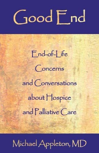 Good End: End-of-life Concerns and Conversations About Hospice and Palliative Care - Michael Appleton - Livros - Hats Off Books - 9781587364815 - 15 de julho de 2005