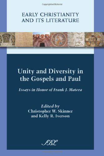 Unity and Diversity in the Gospels and Paul: Essays in Honor of Frank J. Matera (Early Christianity and Its Literature) - Christopher W. Skinner - Books - Society of Biblical Literature - 9781589836815 - July 2, 2012