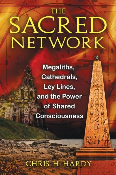 Cover for Hardy, Chris H., Ph.d. · The Sacred Network: Megaliths, Cathedral, Ley Lines, and the Power of Shared Consciousness (Taschenbuch) (2011)