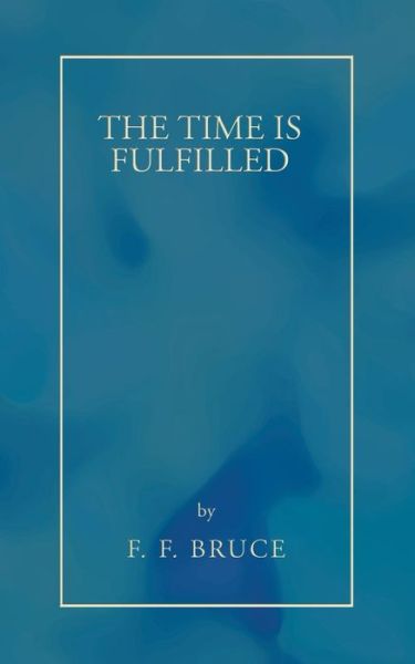 Cover for F. F. Bruce · The Time is Fulfilled: (Paperback Book) [Reprint edition] (2006)