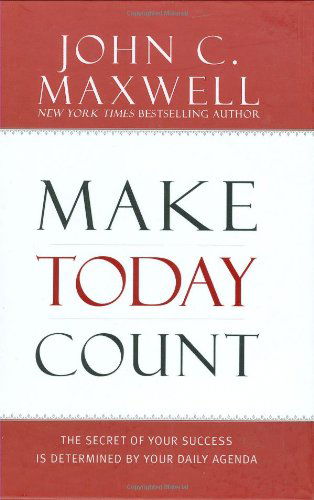 Make Today Count - John C. Maxwell - Books - Time Warner Trade Publishing - 9781599950815 - June 1, 2008