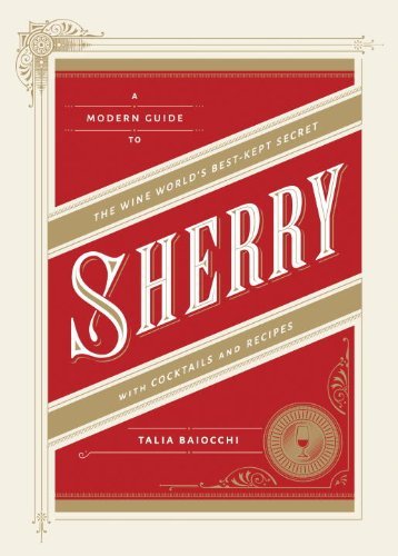 Cover for Talia Baiocchi · Sherry: a Modern Guide to the Wine World's Best-kept Secret, with Cocktails and Recipes (Gebundenes Buch) (2014)