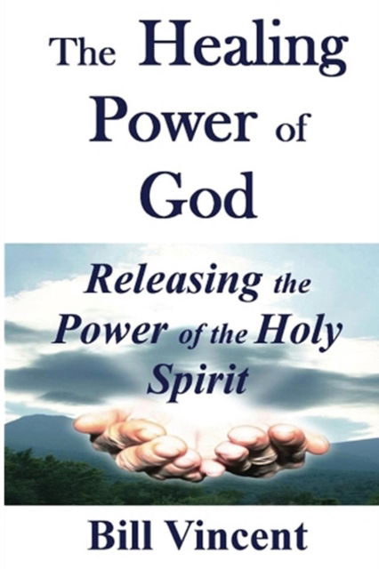 Cover for Bill Vincent · The Healing Power of God (Paperback Book) (2016)