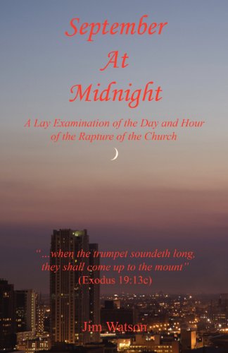 September at Midnight - a Lay Examination of the Day and Hour of the Rapture of the Church - Jim Watson - Books - E-BookTime, LLC - 9781608623815 - March 1, 2012