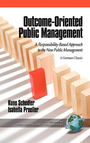 Cover for Isabella Proeller · Outcome-oriented Public Management: a Responsibility-based Approach to the New Public Management (Hc) (Research in Public Management) (Hardcover Book) (2010)