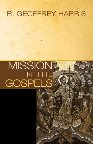 Cover for Geoffrey Harris · Mission in the Gospels (Paperback Book) (2014)