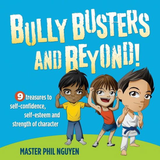 Cover for Master Phil Nguyen · Bully Busters and Beyond: 9 Treasures to Self-Confidence, Self-Esteem, and Strength of Character (Paperback Book) (2014)