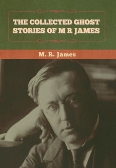 The Collected Ghost Stories of M. R. James - M R James - Livros - Bibliotech Press - 9781636372815 - 11 de novembro de 2022