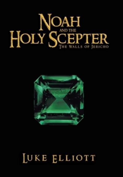 Luke Elliott · Noah and the Holy Scepter: The Walls of Jericho (Hardcover Book) (2022)