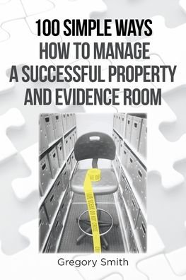 Cover for Gregory Smith · 100 Simple Ways How to Manage a Successful Property and Evidence Room (Paperback Book) (2020)