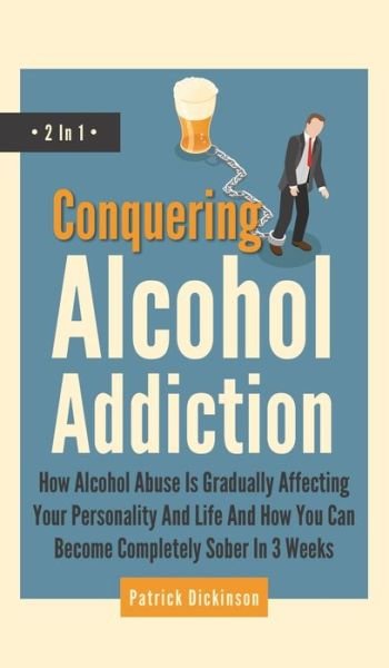 Cover for Patrick Dickinson · Conquering Alcohol Addiction 2 In 1 (Inbunden Bok) (2021)