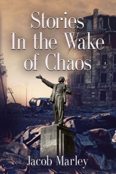 Cover for Jacob Marley · Stories In the Wake of Chaos (Paperback Book) (2021)
