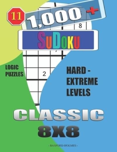 1,000 + Sudoku Classic 8x8 - Basford Holmes - Books - Independently Published - 9781651966815 - December 28, 2019