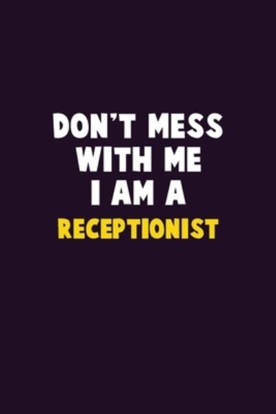 Don't Mess With Me, I Am A Receptionist - Emma Loren - Books - Independently Published - 9781656651815 - January 6, 2020
