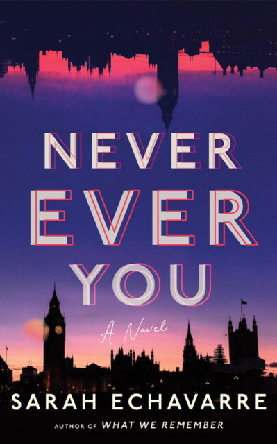 Sarah Echavarre · Never Ever You: A Novel (Paperback Book) (2024)