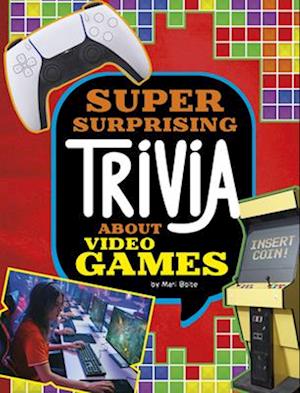 Cover for Mari Bolte · Super Surprising Trivia about Video Games (Book) (2024)