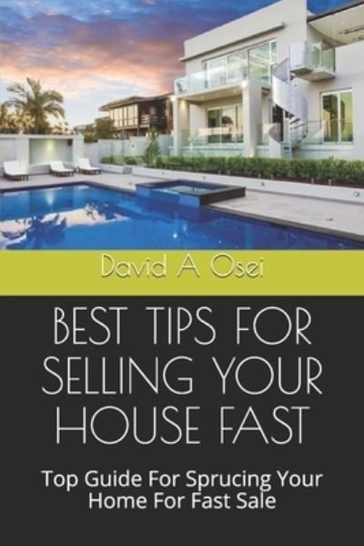 Best Tips for Selling Your House Fast - David A Osei - Livros - Independently published - 9781672970815 - 8 de dezembro de 2019