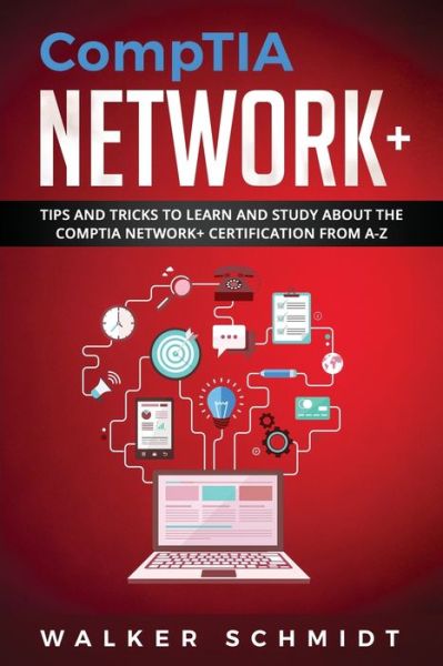 CompTIA Network+ - Walker Schmidt - Books - Independently Published - 9781673379815 - December 9, 2019