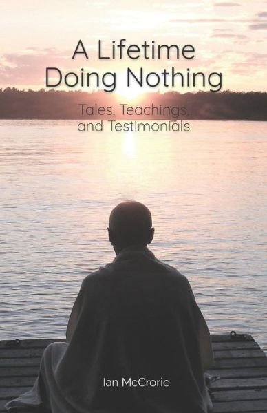 Cover for Ian McCrorie · A Lifetime Doing Nothing: Tales, Teachings, and Testimonials (Paperback Book) (2021)