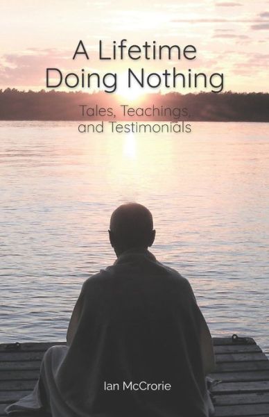 Cover for Ian McCrorie · A Lifetime Doing Nothing: Tales, Teachings, and Testimonials (Pocketbok) (2021)