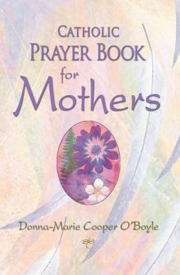 Cover for Donna-Marie Cooper O'Boyle · Catholic Prayer Book for Mothers (Paperback Book) (2017)