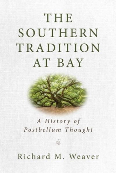 Cover for Richard M. Weaver · The Southern Tradition at Bay: A History of Postbellum Thought (Paperback Book) (2021)