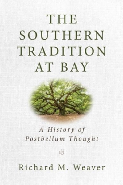 Cover for Richard M. Weaver · The Southern Tradition at Bay: A History of Postbellum Thought (Paperback Book) (2021)