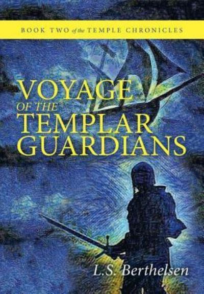 Cover for L S Berthelsen · Voyage of the Templar Guardians (Hardcover Book) (2019)