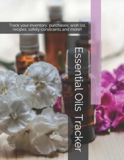 Essential Oils Tracker - Diane Kurzava - Books - Independently Published - 9781687523815 - August 20, 2019