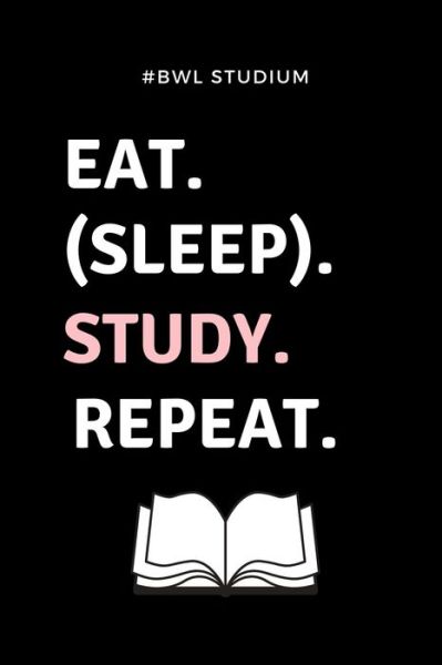 Cover for Bwler Geschenk · #bwl Studium Eat. (Sleep). Study. Repeat. (Paperback Book) (2019)