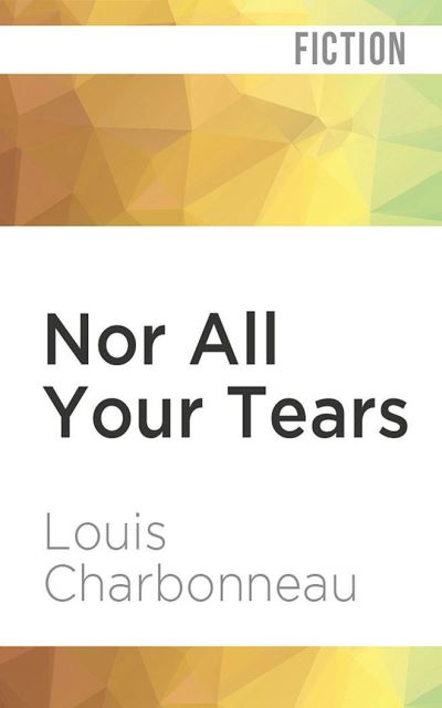 Cover for Louis Charbonneau · Nor All Your Tears (CD) (2022)