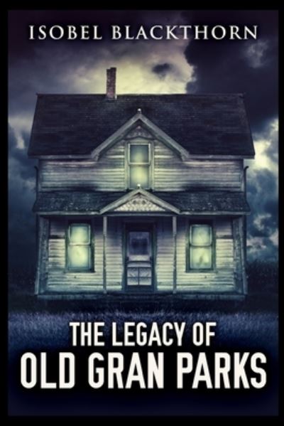 Cover for Isobel Blackthorn · The Legacy of Old Gran Parks (Paperback Book) (2021)