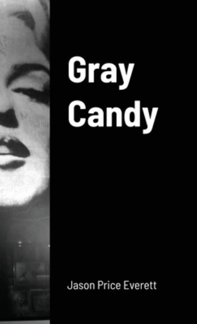 Gray Candy - Jason Price Everett - Kirjat - Lulu.com - 9781716942815 - sunnuntai 15. maaliskuuta 2020