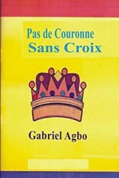 Cover for Gabriel Agbo · Pas de Couronne Sans Croix (Taschenbuch) (2018)