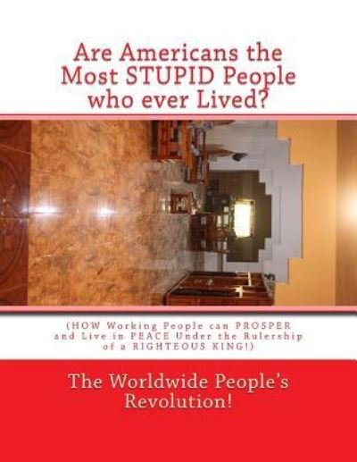 Cover for Worldwide People's Revolution! · Are Americans the Most STUPID People who ever Lived? (Pocketbok) (2018)