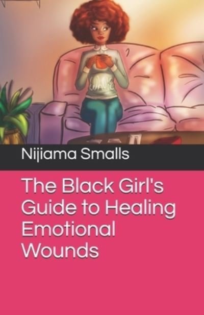Cover for Nijiama Smalls · The Black Girl's Guide to Healing Emotional Wounds (Taschenbuch) (2020)