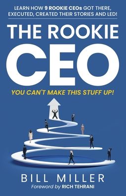 The Rookie CEO, You Can't Make This Stuff Up! - Bill Miller - Bøger - Beelinebill Publishing - 9781735653815 - 24. oktober 2020