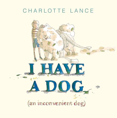 Cover for Charlotte Lance · I Have a Dog: (An Inconvenient Dog) (Hardcover Book) (2014)