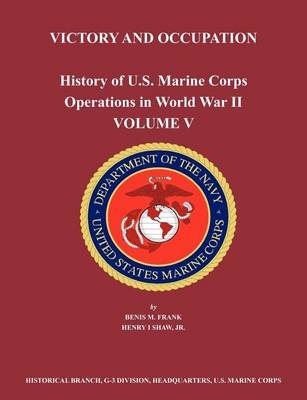 History of U.S. Marine Corps Operations in World War II. Volume V: Victory and Occupation - Benis M. Frank - Books - Books Express Publishing - 9781780398815 - July 30, 2012