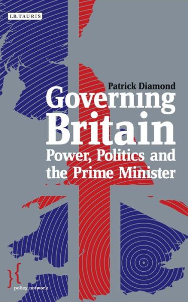 Cover for Patrick Diamond · Governing Britain: Power, Politics and the Prime Minister - Policy Network (Hardcover Book) (2013)