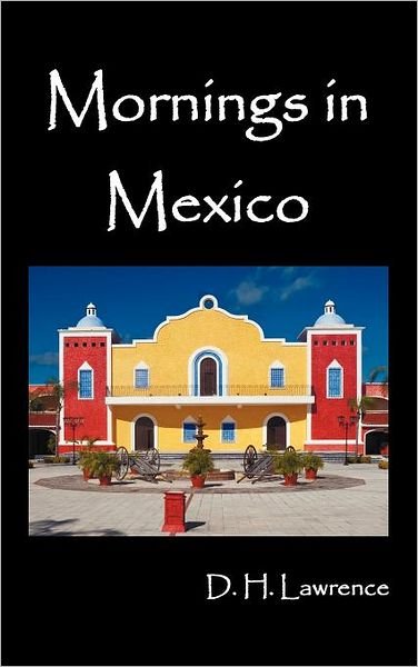 Cover for D. H. Lawrence · Mornings in Mexico (Innbunden bok) (2012)