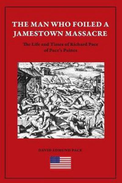The Man Who Foiled a Jamestown Massacre: the Life and Times of Richard Pace of Pace's Paines - David Edmund Pace - Bücher - Paragon Publishing - 9781782224815 - 18. Oktober 2016