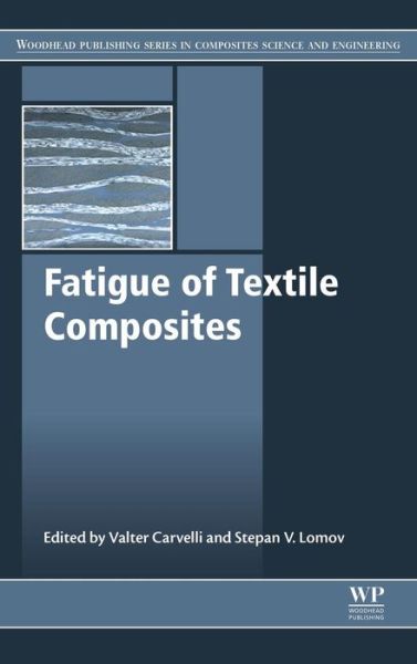 Cover for V Carvelli · Fatigue of Textile Composites - Woodhead Publishing Series in Composites Science and Engineering (Hardcover Book) (2015)