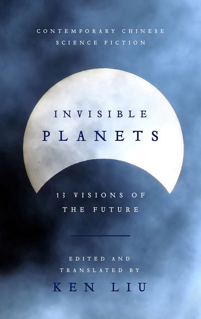 Invisible Planets - Ken Liu - Książki - Head of Zeus - 9781784978815 - 3 listopada 2016