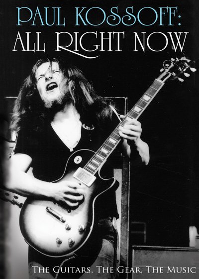 Cover for J.P. James · Paul Kossoff: All Right Now: The Guitars, The Gear, The Music (Hardcover Book) (2017)
