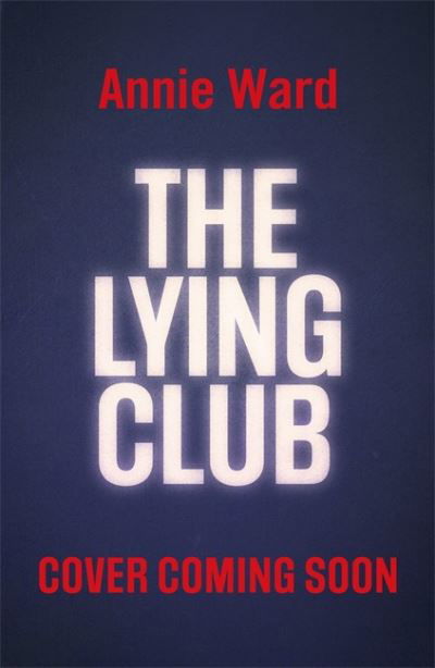 Cover for Annie Ward · The Lying Club (Hardcover Book) (2022)