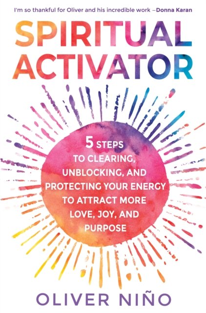 Cover for Oliver Nino · Spiritual Activator: 5 Steps to Clearing, Unblocking and Protecting Your Energy to Attract More Love, Joy and Purpose (Paperback Book) (2023)