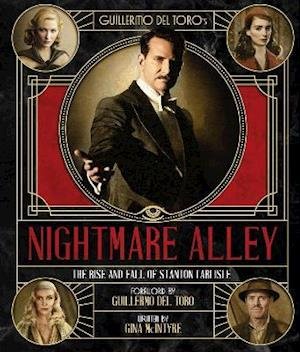 Cover for Gina McIntyre · The Art and Making of Guillermo del Toro's Nightmare Alley: The Rise and Fall of Stanton Carlisle (Inbunden Bok) (2021)