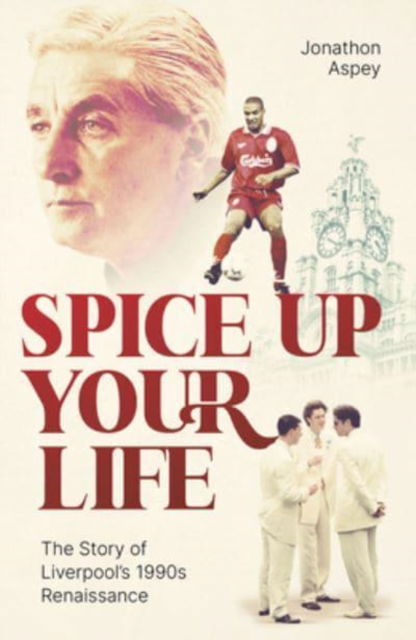 Cover for Jonathon Aspey · Spice Up Your Life: Liverpool, the 90's and Roy Evans (Hardcover Book) (2023)