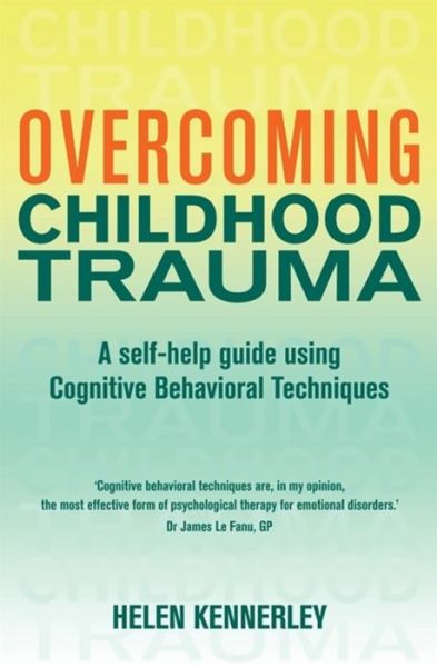 Overcoming Childhood Trauma: A Self-Help Guide Using Cognitive Behavioural Techniques - Overcoming Books - Helen Kennerley - Bücher - Little, Brown Book Group - 9781841190815 - 25. Mai 2000